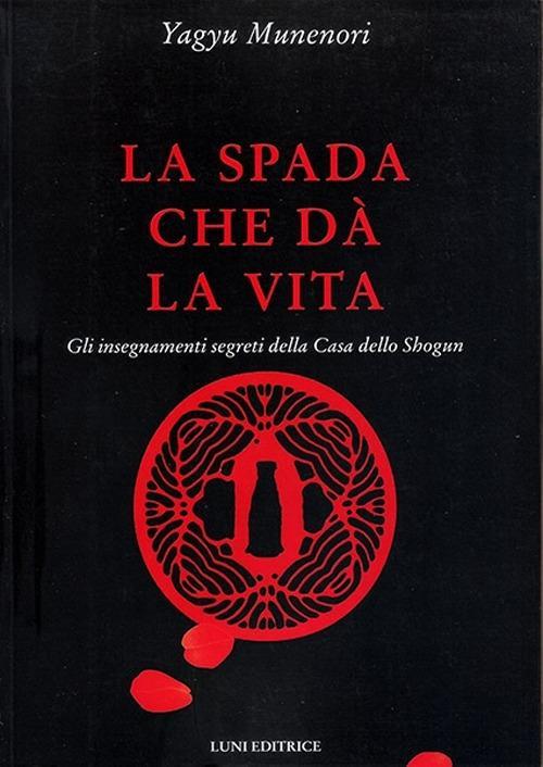 Vorderes Coverbild La spada che dà la vita. Gli insegnamenti segreti della Casa dello Shogun