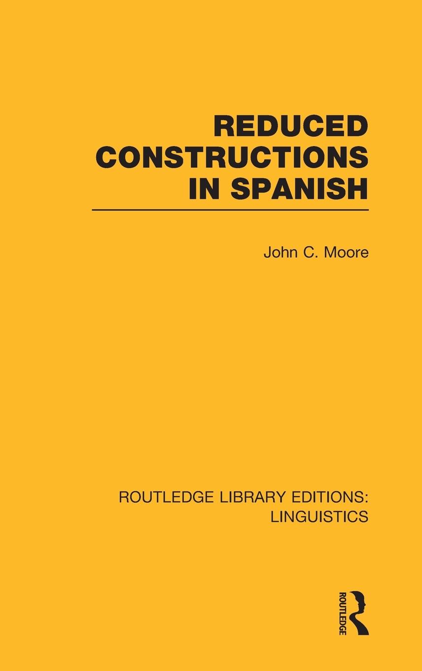 Vorderes Coverbild Reduced Constructions in Spanish (RLE Linguistics E
