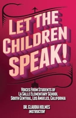Vorderes Coverbild Let the Children Speak! Voices from Students of La Salle Elementary School Southcentral, Los Angeles, California