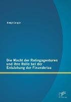 Vorderes Coverbild Die Macht der Ratingagenturen und ihre Rolle bei der Entstehung der Finanzkrise