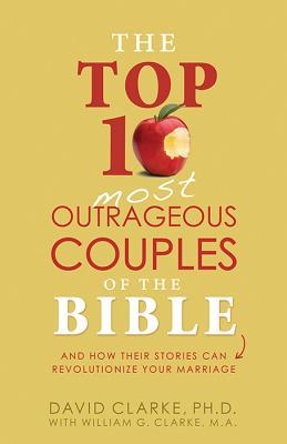 Vorderes Coverbild Top 10 Most Outrageous Couples of the Bible: And How Their Stories Can Revolutionize Your Marriage