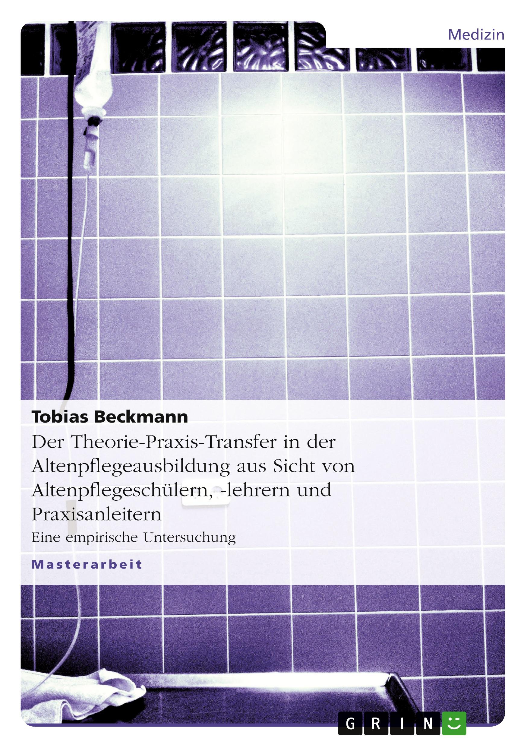 Vorderes Coverbild Der Theorie-Praxis-Transfer in der Altenpflegeausbildung aus Sicht von Altenpflegeschülern, -lehrern und Praxisanleitern