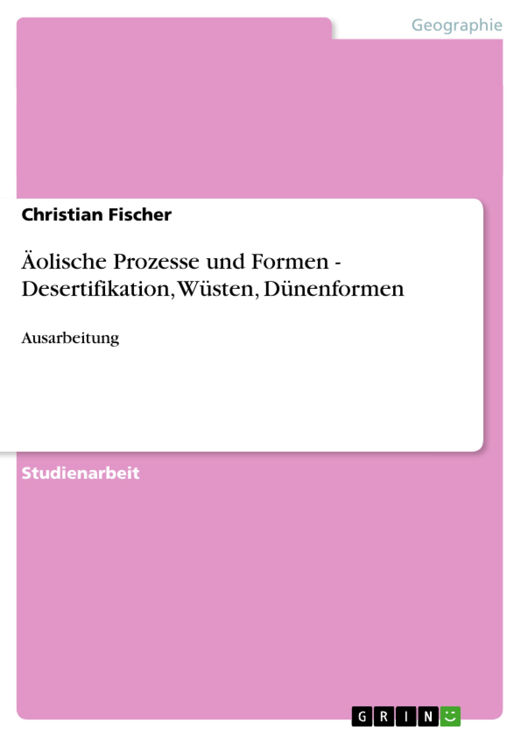 Vorderes Coverbild Äolische Prozesse und Formen - Desertifikation, Wüsten, Dünenformen