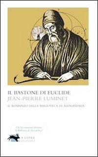 Vorderes Coverbild Il bastone di Euclide. Il romanzo della biblioteca di Alessandria