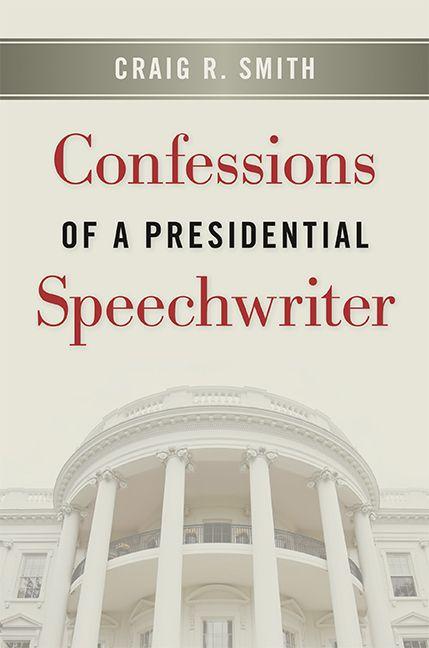 Vorderes Coverbild Confessions of a Presidential Speechwriter