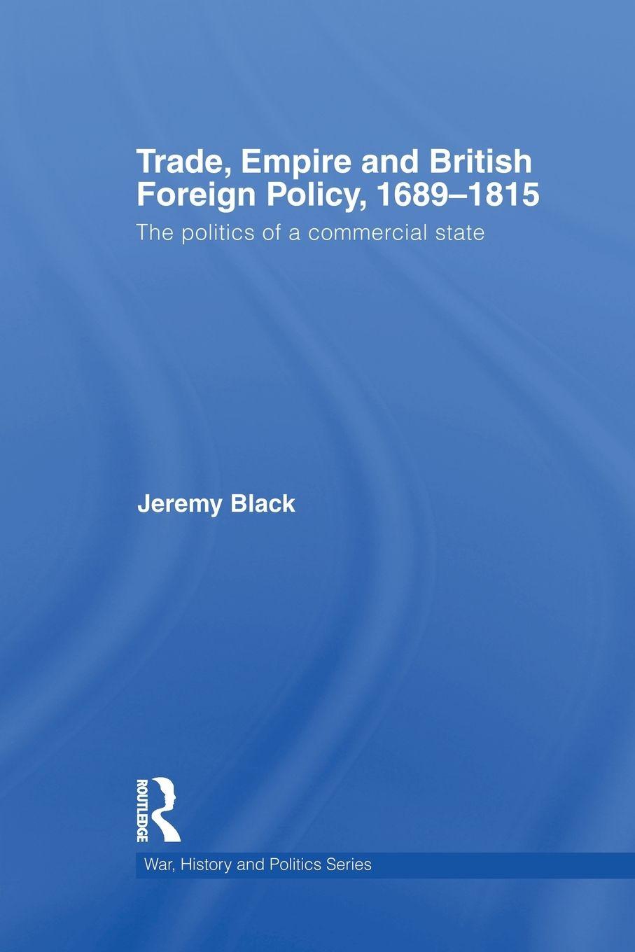 Vorderes Coverbild Trade, Empire and British Foreign Policy, 1689-1815