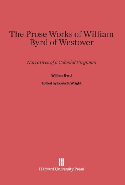 Vorderes Coverbild The Prose Works of William Byrd of Westover