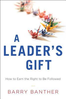 Vorderes Coverbild A Leader's Gift: How to Earn the Right to Be Followed