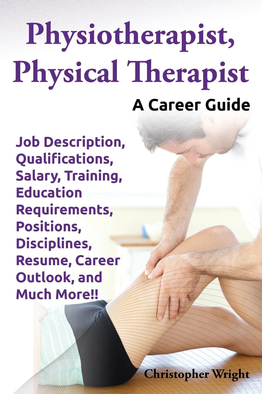 Vorderes Coverbild Physiotherapist, Physical Therapist. Job Description, Qualifications, Salary, Training, Education Requirements, Positions, Disciplines, Resume, Career