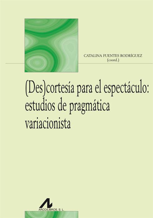 Vorderes Coverbild (Des)cortesía para el espectáculo : estudios de pragmática variacionista