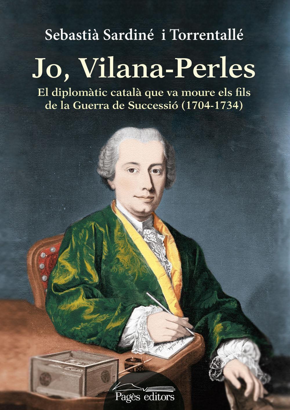 Vorderes Coverbild Jo, Vilana-Perles : El diplomàtic català que va moure els fils de la Guerra de Successió (1704-1734)