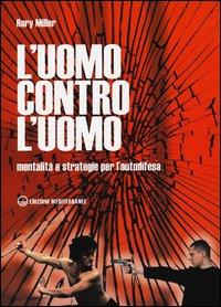Vorderes Coverbild L' uomo contro l'uomo. Mentalità e strategie per l'autodifesa