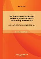 Vorderes Coverbild Der Bologna-Prozess und seine Bedeutung in der beruflichen Orientierung und Beratung: Eine Untersuchung von Entscheidungs- und Beratungsschwerpunkten bei Studienberechtigten