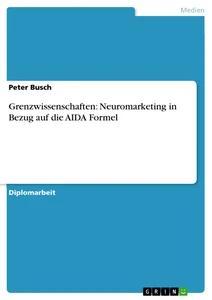 Vorderes Coverbild Grenzwissenschaften: Neuromarketing in Bezug auf die AIDA Formel
