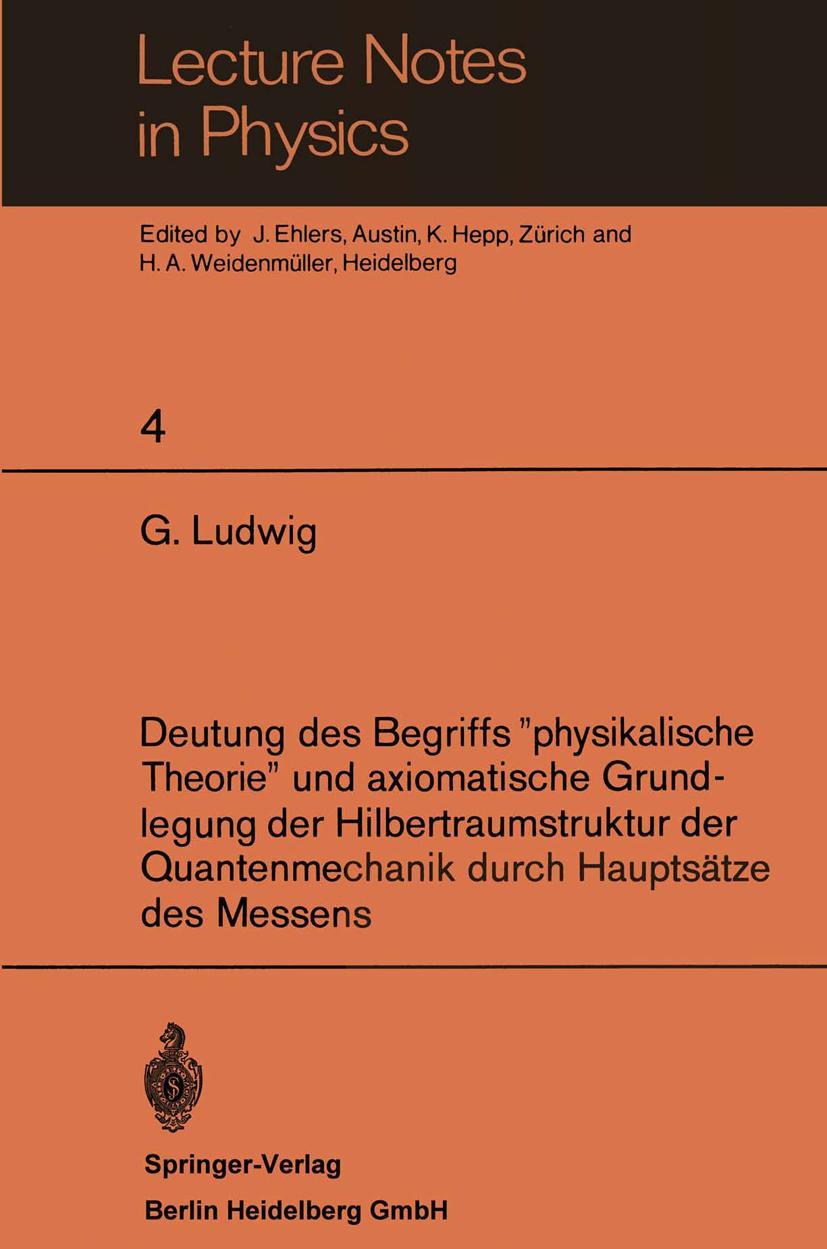 Vorderes Coverbild Deutung des Begriffs "physikalische Theorie" und axiomatische Grundlegung der Hilbertraumstruktur der Quantenmechanik durch Hauptsätze des Messens