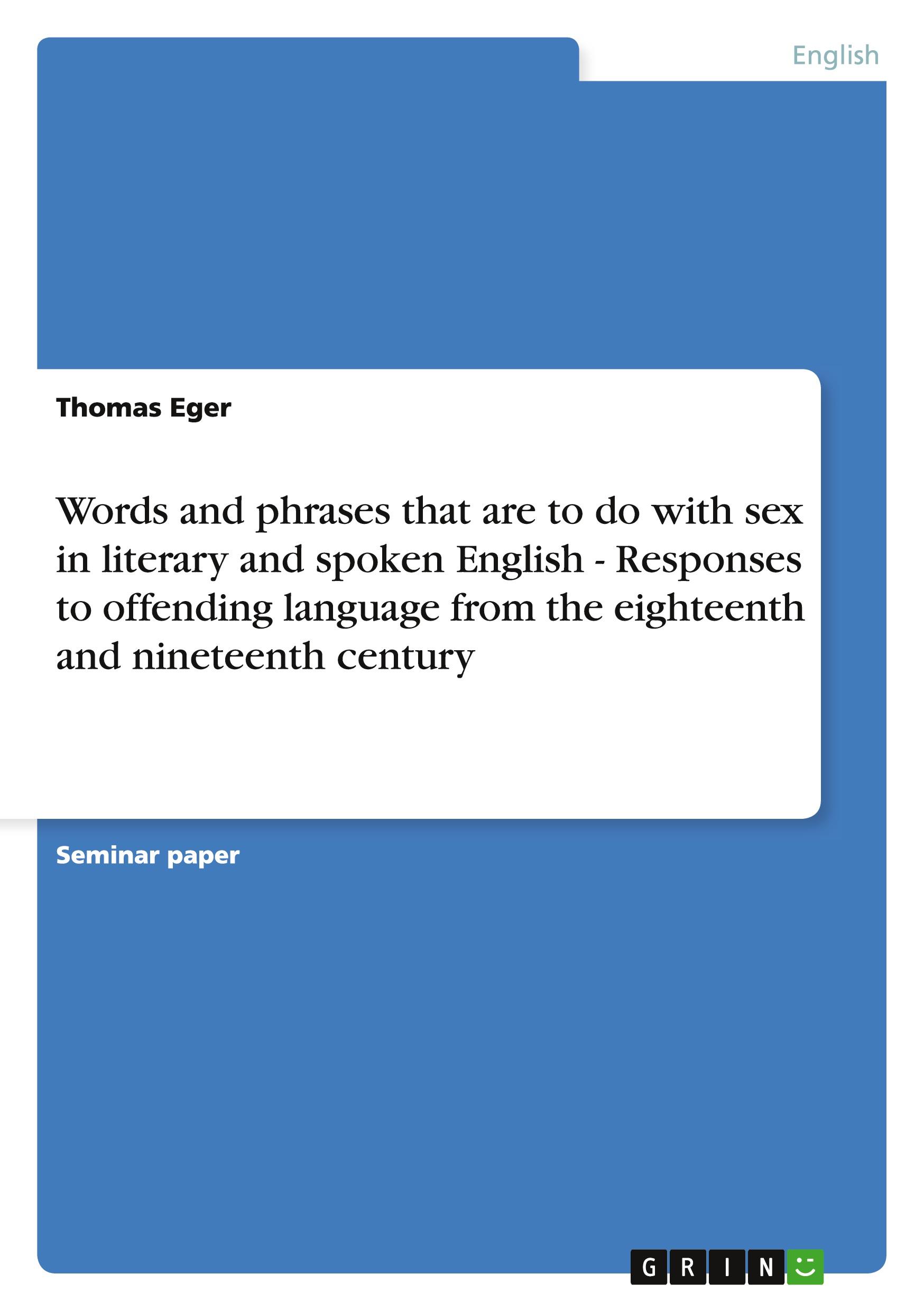 Vorderes Coverbild Words and phrases that are to do with sex in literary and spoken English - Responses to offending language from the eighteenth and nineteenth century