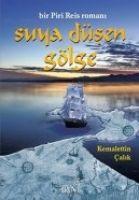 Vorderes Coverbild Suya Düsen Gölge - Bir Piri Reis Romani