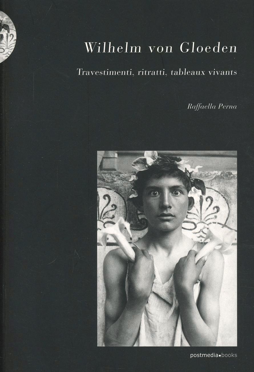 Vorderes Coverbild Wilhelm von Gloeden. Travestimenti, ritratti, tableaux vivants