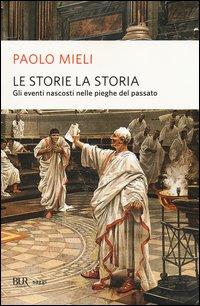 Vorderes Coverbild Le storie, la storia. Gli eventi nascosti nelle pieghe del passato