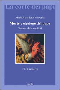 Vorderes Coverbild Morte e elezione del papa. Norme, riti e conflitti. L'età moderna