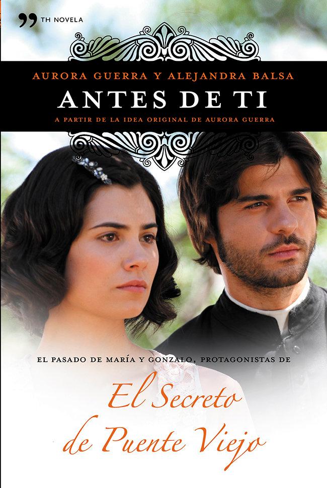 Vorderes Coverbild Antes de ti : el pasado de María y Gonzalo, protagonistas de "El secreto de Puente Viejo"