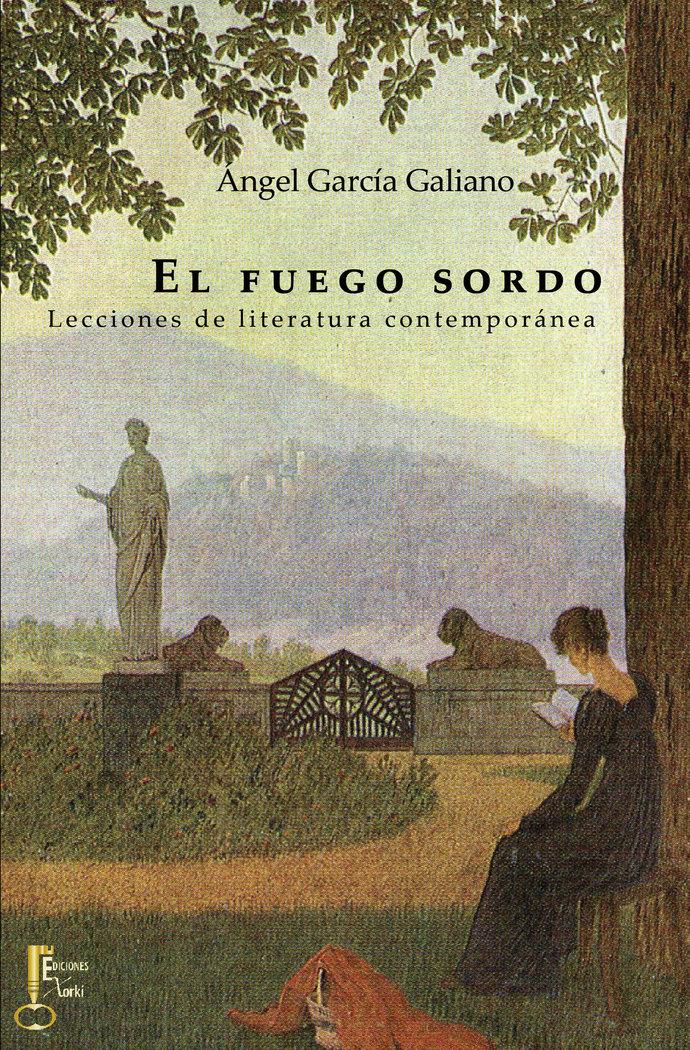 Vorderes Coverbild El fuego sordo : lecciones de literatura contemporánea