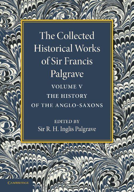 Vorderes Coverbild The Collected Historical Works of Sir Francis Palgrave, K.H.