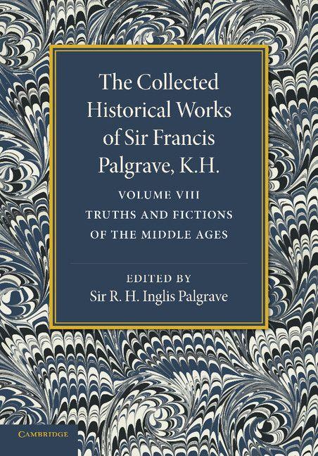 Vorderes Coverbild The Collected Historical Works of Sir Francis Palgrave, K.H.