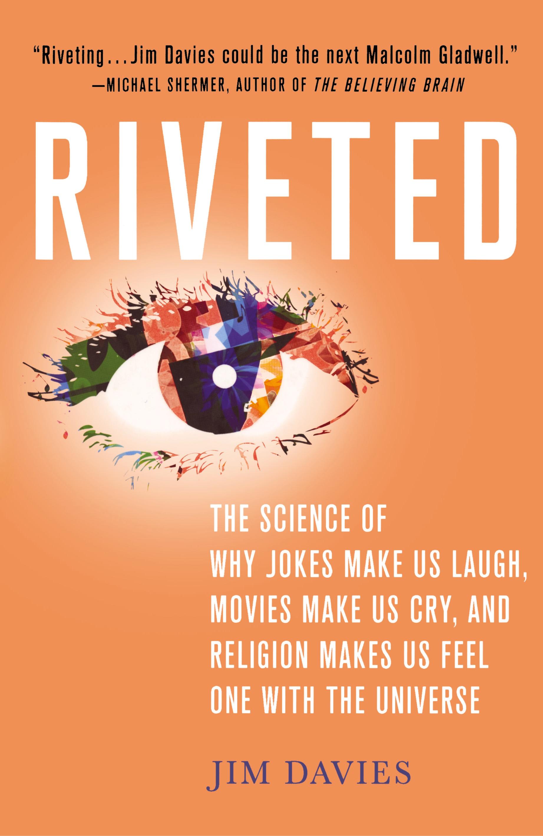 Vorderes Coverbild Riveted: The Science of Why Jokes Make Us Laugh, Movies Make Us Cry, and Religion Makes Us Feel One with the Universe