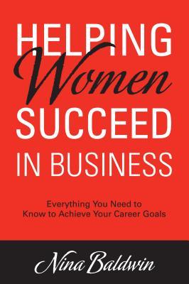 Vorderes Coverbild Helping Women Succeed in Business: Everything You Need to Know to Achieve Your Career Goals