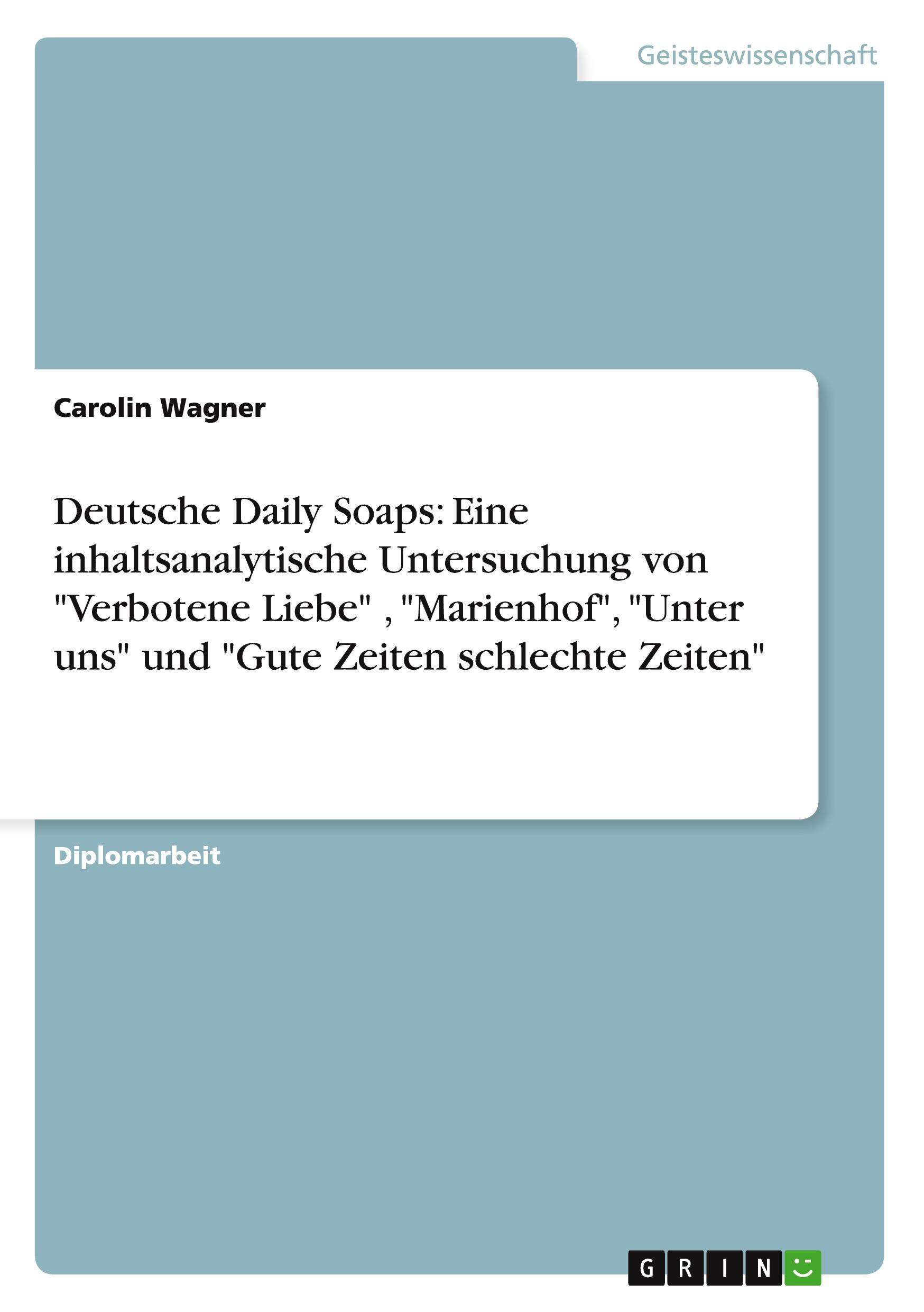 Vorderes Coverbild Deutsche Daily Soaps: Eine inhaltsanalytische Untersuchung von "Verbotene Liebe" , "Marienhof", "Unter uns" und "Gute Zeiten schlechte Zeiten"