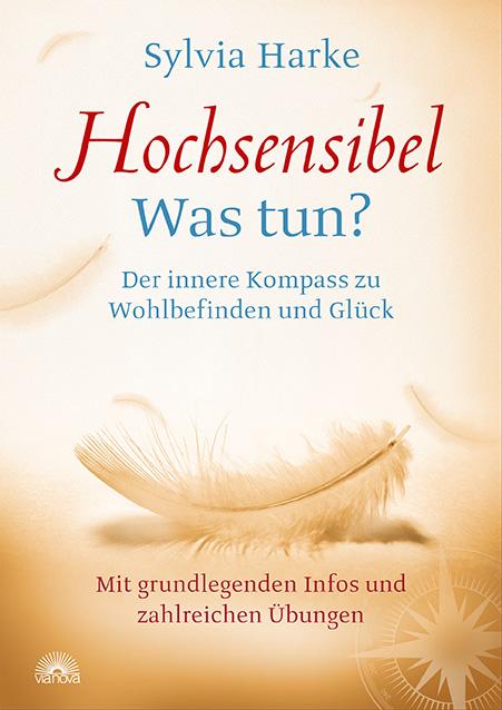 Vorderes Coverbild Hochsensibel: Was tun? Der innere Kompass zu Wohlbefinden und Glück. Informationen zu HSP, Depression und Burnout |Übungen zum Stressabbau, Balance und Zufriedenheit im Leben, Partnerschaft und Beruf