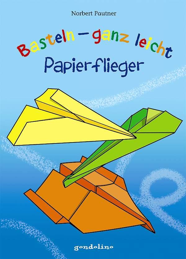 Vorderes Coverbild Basteln - ganz leicht Papierflieger