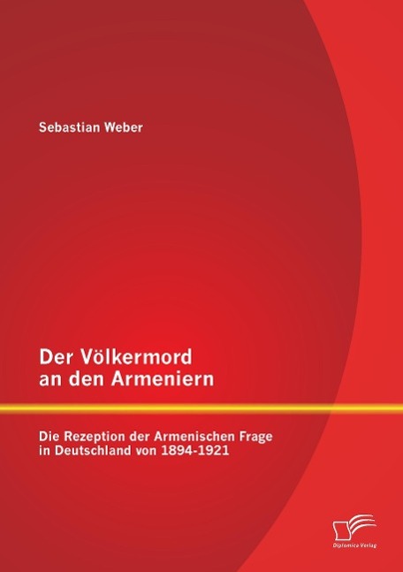Vorderes Coverbild Der Völkermord an den Armeniern: Die Rezeption der Armenischen Frage in Deutschland von 1894-1921