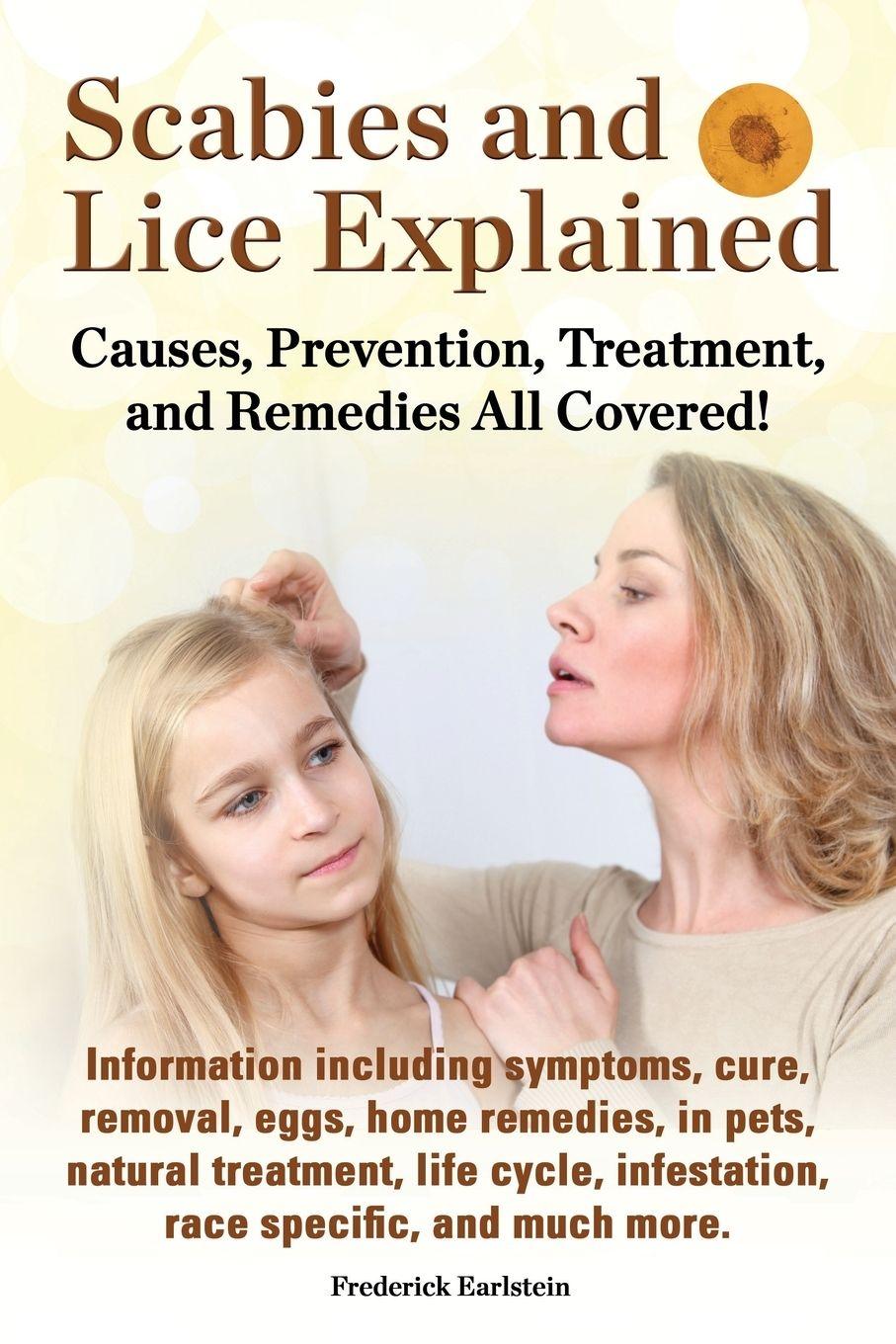 Vorderes Coverbild Scabies and Lice Explained. Causes, Prevention, Treatment, and Remedies All Covered! Information Including Symptoms, Removal, Eggs, Home Remedies, in