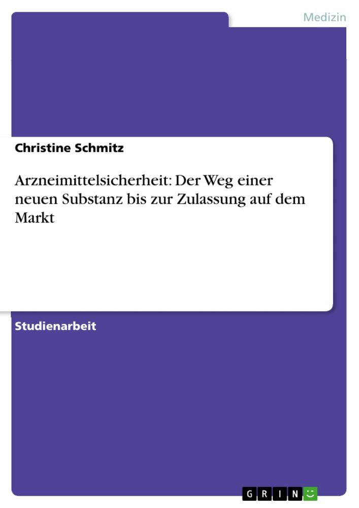 Vorderes Coverbild Arzneimittelsicherheit: Der Weg einer neuen Substanz bis zur Zulassung auf dem Markt