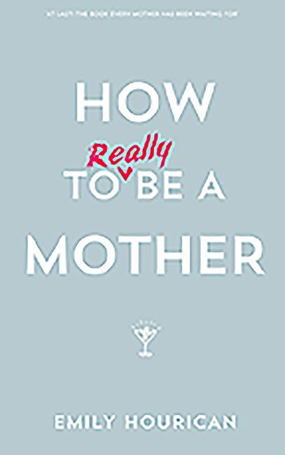 Vorderes Coverbild How to Really Be a Mother