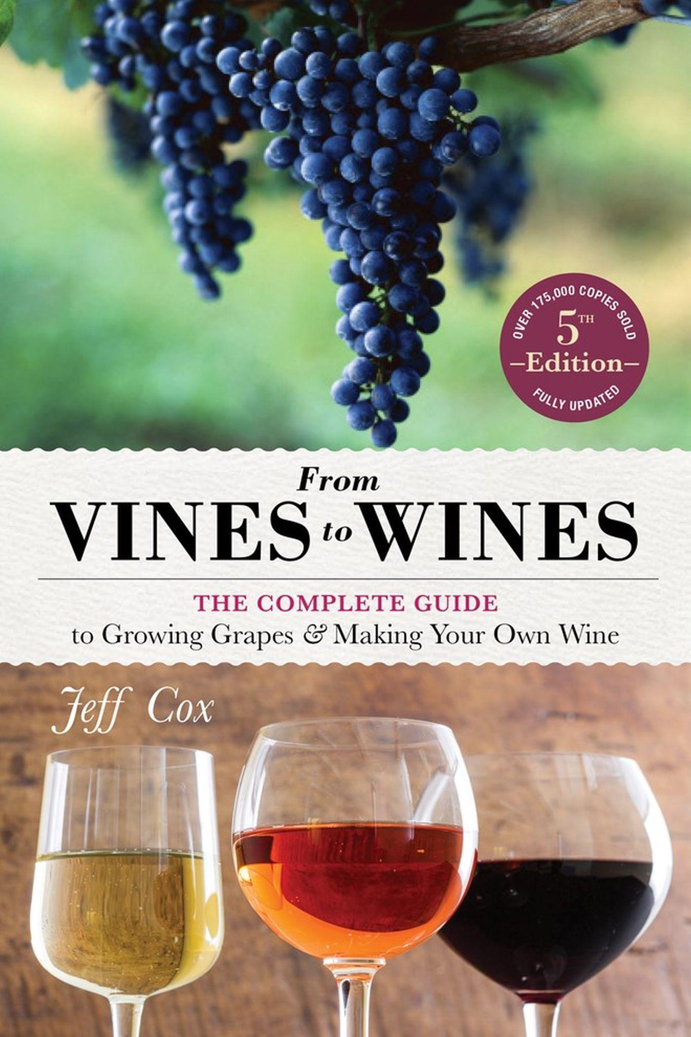 Vorderes Coverbild From Vines to Wines, 5th Edition: The Complete Guide to Growing Grapes and Making Your Own Wine