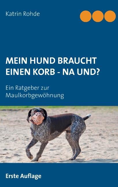 Vorderes Coverbild Mein Hund braucht einen Korb - Na und?