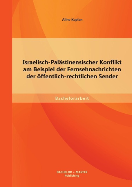 Vorderes Coverbild Israelisch-Palästinensischer Konflikt am Beispiel der Fernsehnachrichten der öffentlich-rechtlichen Sender
