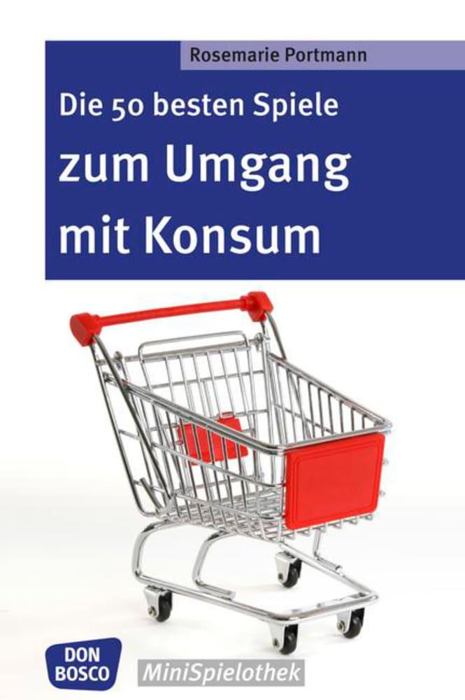 Vorderes Coverbild Die 50 besten Spiele zum Umgang mit Konsum