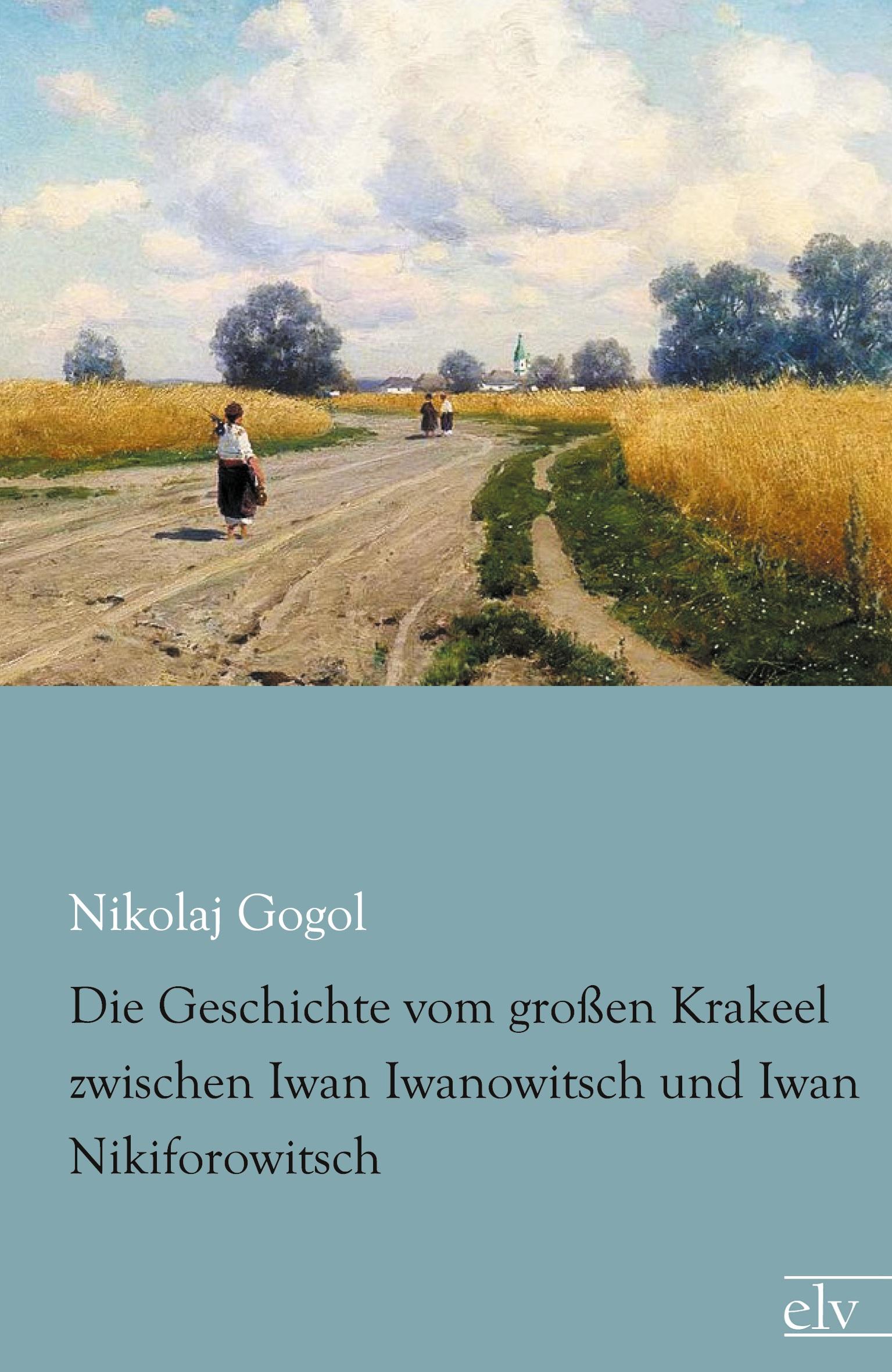Vorderes Coverbild Die Geschichte vom großen Krakeel zwischen Iwan Iwanowitsch und Iwan Nikiforowitsch