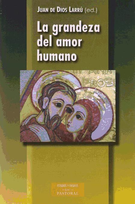 Vorderes Coverbild La grandeza del amor humano : comentario al documento "La verdad del amor humano. Orientaciones sobre el amor conyugal, la ideología de género y la legislación familiar"