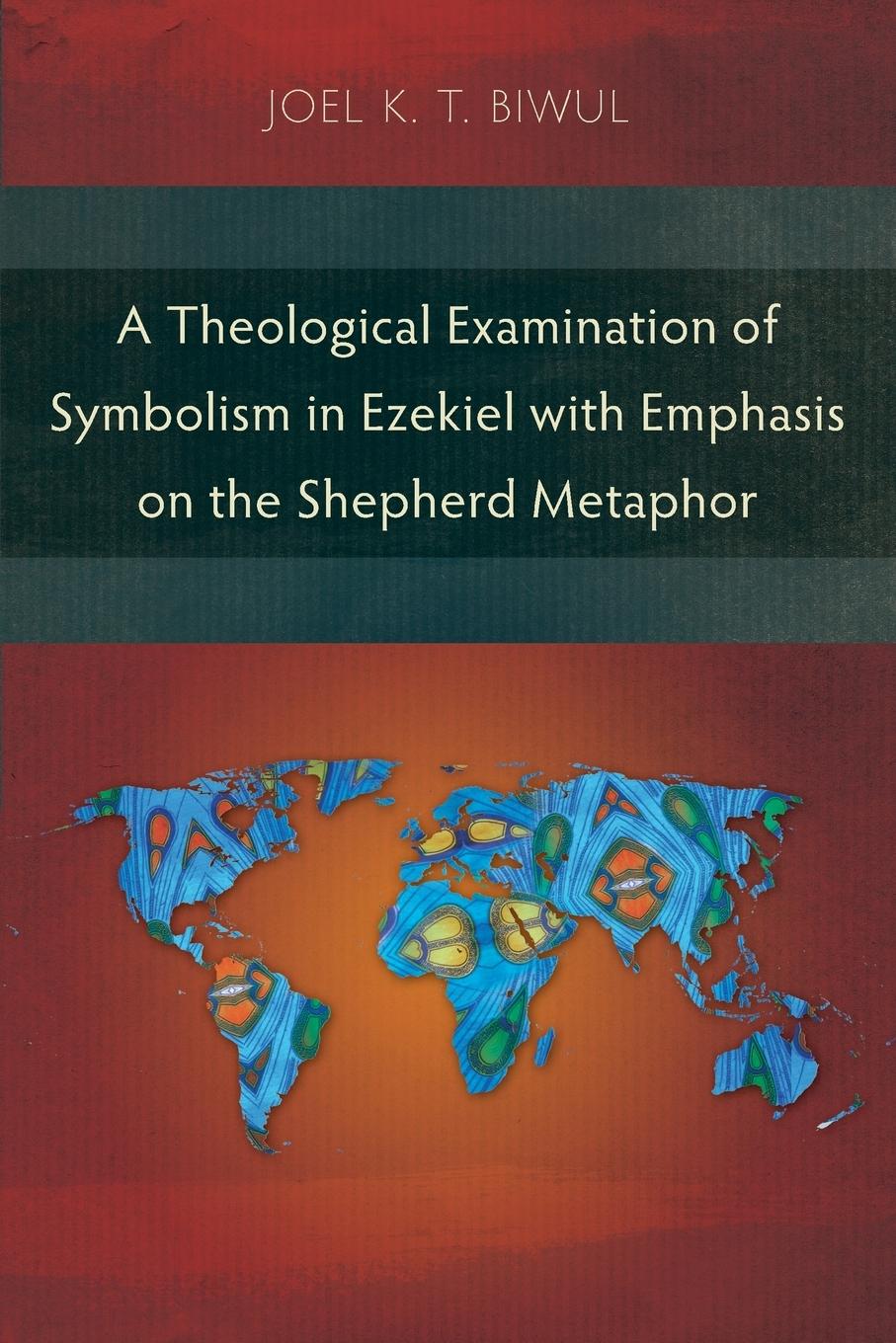 Vorderes Coverbild A Theological Examination of Symbolism in Ezekiel with Emphasis on the Shepherd Metaphor