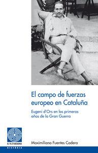Vorderes Coverbild El campo de fuerza europeo en Cataluña : Eugeni d'Ors en los primeros años de la Gran Guerra