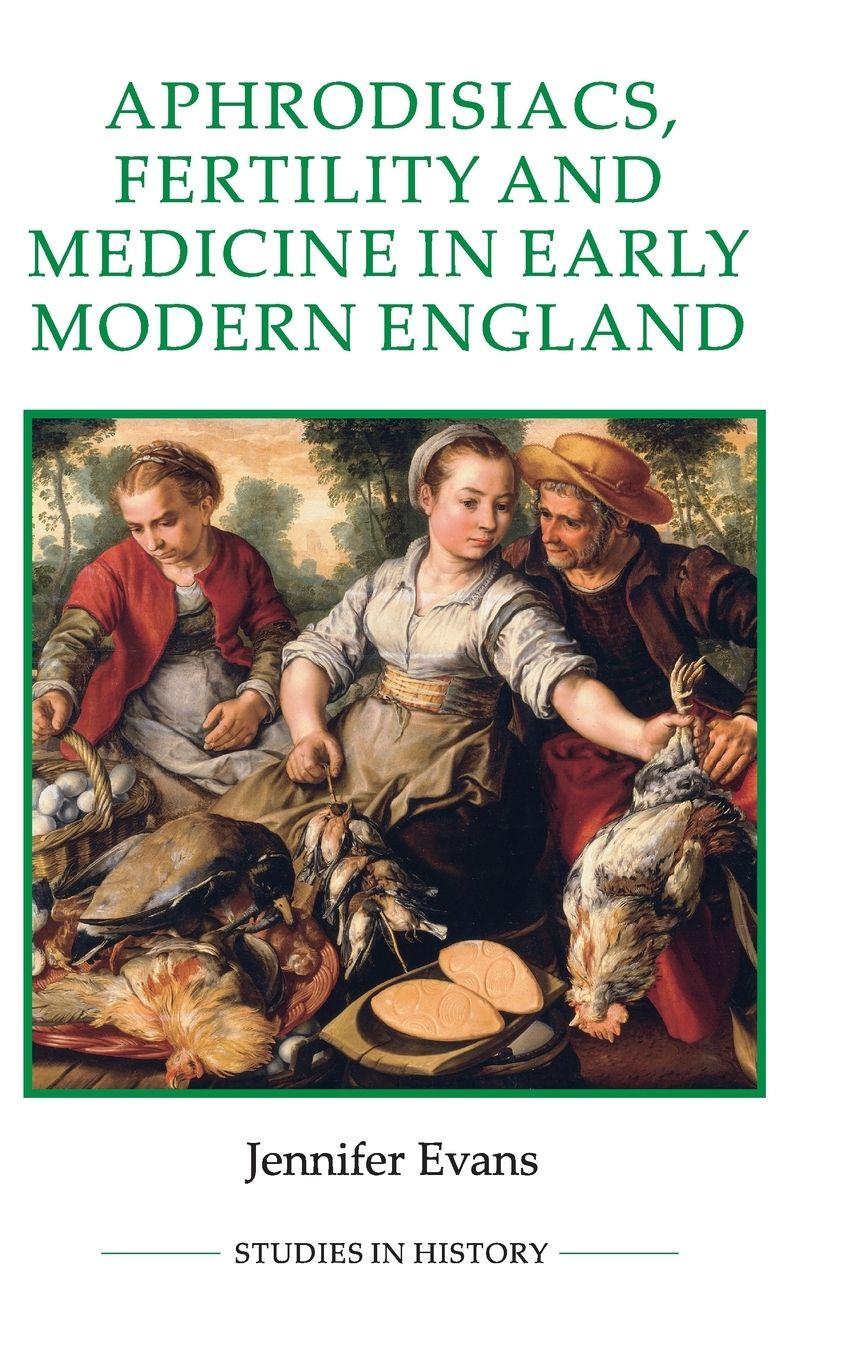 Vorderes Coverbild Aphrodisiacs, Fertility and Medicine in Early Modern England