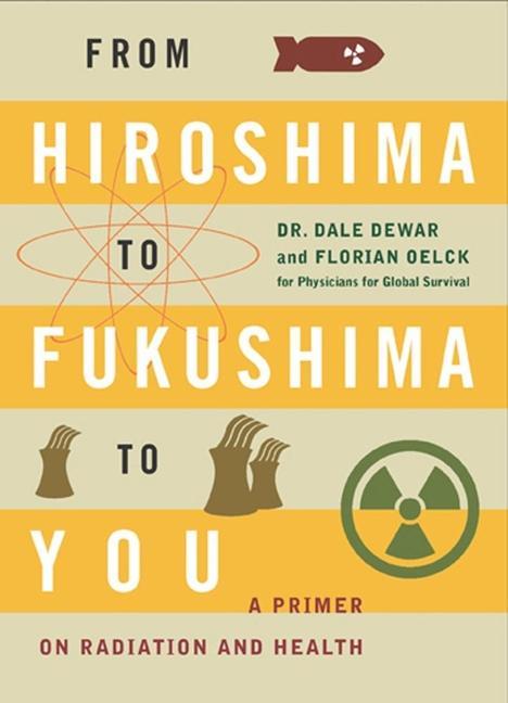 Vorderes Coverbild From Hiroshima to Fukushima to You: A Primer on Radiation and Health