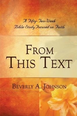 Vorderes Coverbild From This Text: A Fifty-Two Week Bible Study Focused on Faith