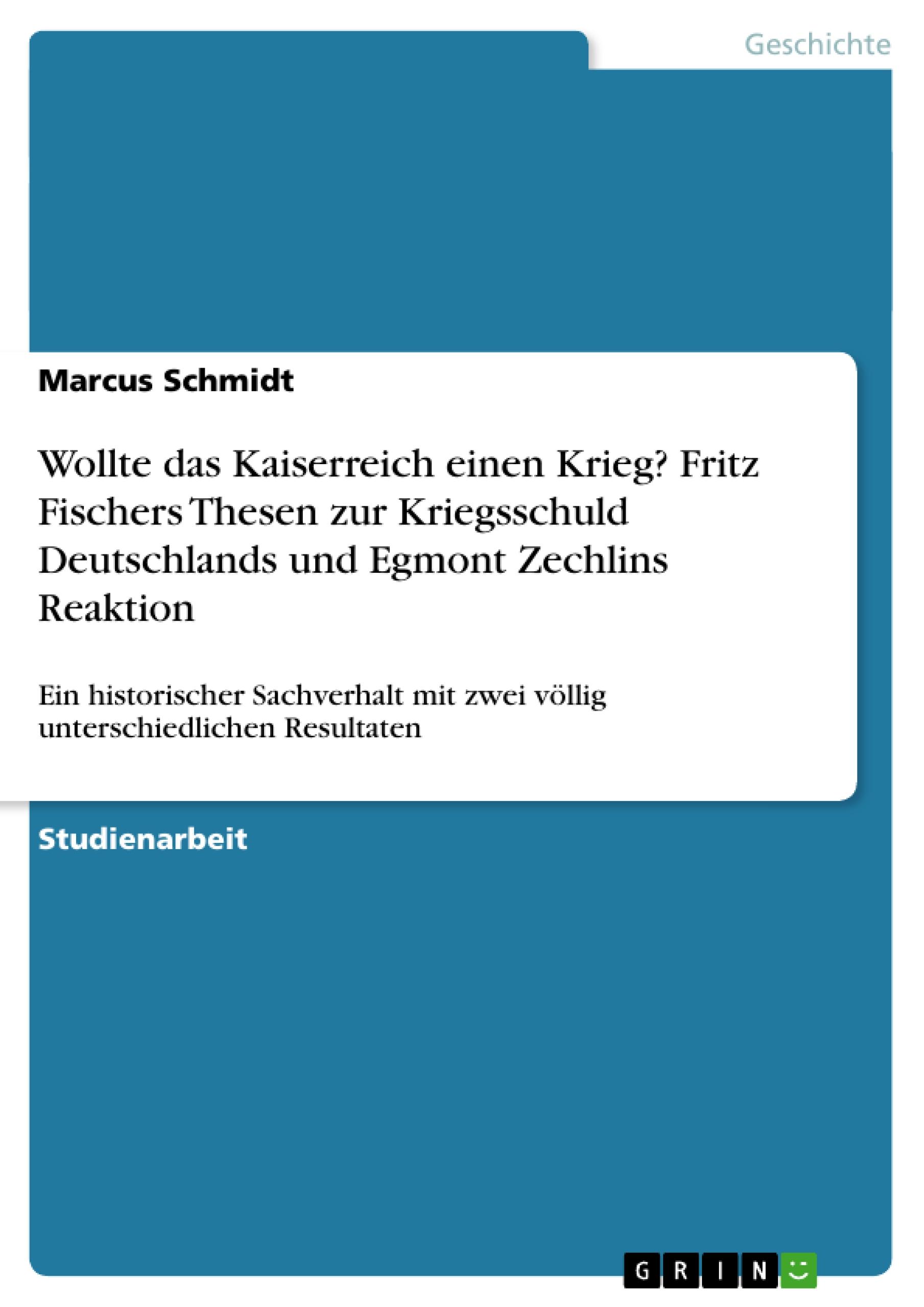 Vorderes Coverbild Wollte das Kaiserreich einen Krieg? Fritz Fischers Thesen zur Kriegsschuld Deutschlands und Egmont Zechlins Reaktion