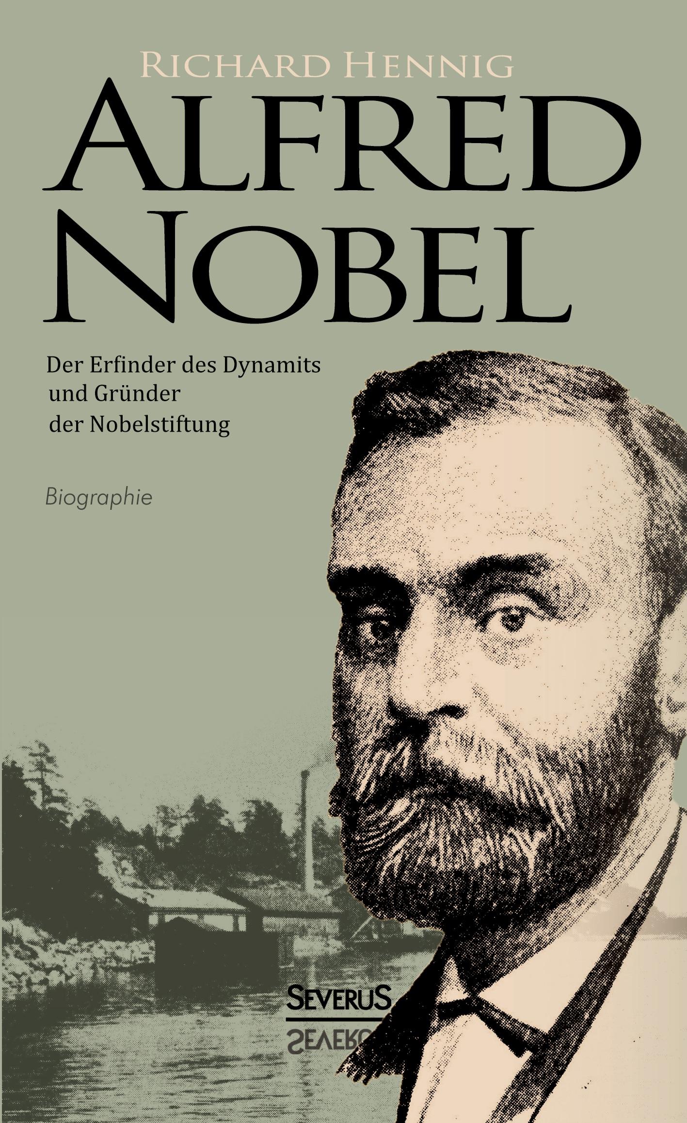 Vorderes Coverbild Alfred Nobel. Der Erfinder des Dynamits und Gründer der Nobelstiftung. Biografie